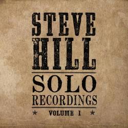 Steve Hill : Solo Recordings, Vol. 1